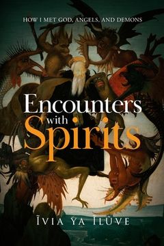 portada Encounters with Spirits: How I Met God, Angels, and Demons (en Inglés)