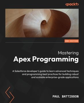 portada Mastering Apex Programming - Second Edition: A Salesforce developer's guide to learn advanced techniques and programming best practices for building r (en Inglés)