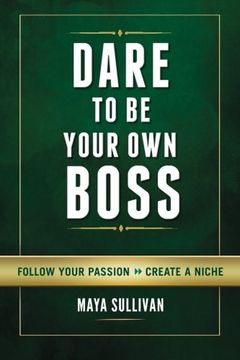 portada Dare To Be Your Own Boss: Follow Your Passion, Create a Niche (en Inglés)
