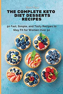 portada The Complete Keto Diet Desserts Recipes: 50 Fast, Simple, and Tasty Recipes to Stay fit for Women Over 50 (in English)