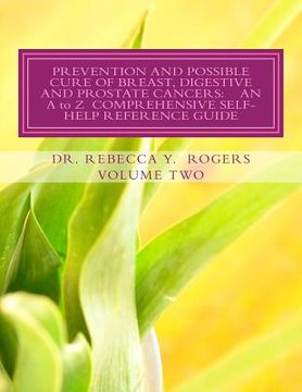 portada Prevention and Possible Cure of Breast, Digestive and Prostate Cancers: AN A to Z COMPREHENSIVE SELF-HELP REFERENCE GUIDE: Utilizing Items For Edema R (in English)