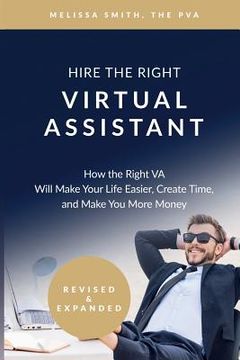 portada Hire the Right Virtual Assistant: How the Right VA Will Make Your Life Easier, Create Time, and Make You More Money