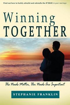 portada Winning Together: His Needs Matter, Her Needs Are Important (en Inglés)