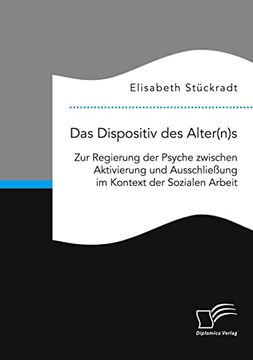 portada Das Dispositiv des Alter(N)S. Zur Regierung der Psyche Zwischen Aktivierung und Ausschlie? Ung im Kontext der Sozialen Arbeit (in German)