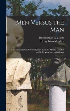 portada Men Versus the Man: A Correspondence Between Robert Rives La Monte, Socialist, and H. L. Mencken, Individualist