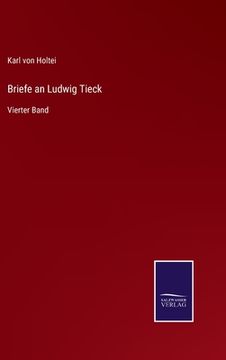 portada Briefe an Ludwig Tieck: Vierter Band (en Alemán)