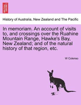 portada in memoriam. an account of visits to, and crossings over the ruahine mountain range, hawke's bay, new zealand; and of the natural history of that regi