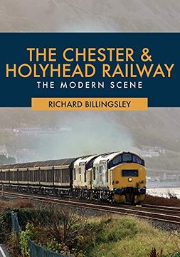 portada The Chester & Holyhead Railway: The Modern Scene (en Inglés)