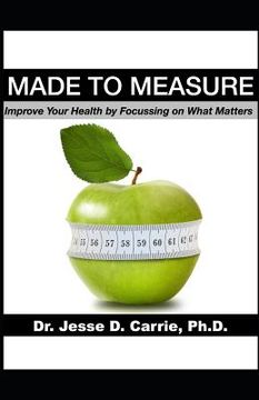 portada Made to Measure: Improve Your Health by Focussing on What Matters