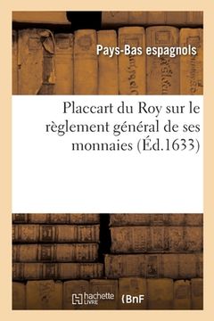 portada Placcart du Roy sur le règlement général de ses monnaies (en Francés)