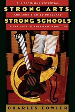 portada Strong Arts, Strong Schools: The Promising Potential and Shortsighted Disregard of the Arts in American Schooling (in English)