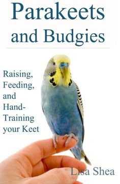 portada Parakeets and Budgies - Raising, Feeding, and Hand-Training Your Keet (en Inglés)
