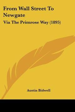 portada from wall street to newgate: via the primrose way (1895) (in English)
