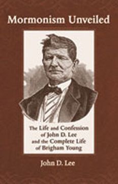 portada Mormonism Unveiled: The Life and Confession of John d. Lee and the Complete Life of Brigham Young 