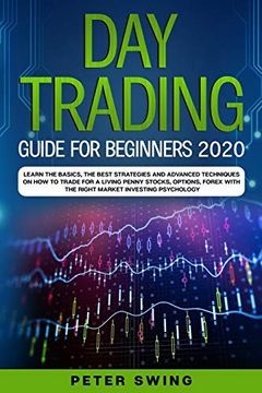 portada Day Trading Guide for Beginners 2020: Learn the Basics, the Best Strategies and Advanced Techniques on how to Trade for a Living Penny Stocks,Options,Forex With the Right Market Investing Psychology (en Inglés)