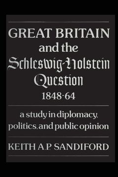 portada Great Britain and the Schleswig-Holstein Question 1848-64: A study in diplomacy, politics, and public opinion