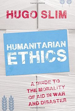 portada Humanitarian Ethics: A Guide to the Morality of Aid in War and Disaster