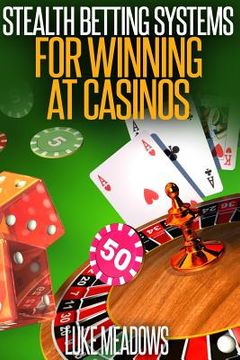 portada Stealth Betting Systems for Winning at Casinos (en Inglés)