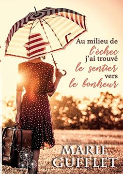 portada Au Milieu de L'échec, J'ai Trouvé le Sentier Vers le Bonheur: Un Roman Feel Good (Books on Demand) (en Francés)
