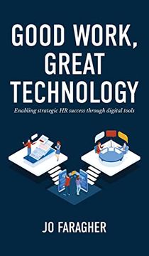 portada Good Work, Great Technology: Enabling Strategic hr Success Through Digital Tools (en Inglés)