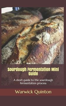 portada Sourdough Fermentation Mini Guide: A short guide to the sourdough fermentation process (en Inglés)