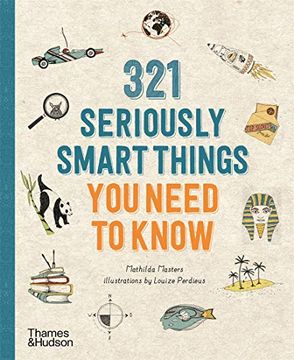 portada 321 Seriously Smart Things you Need to Know: Text by Mathilda Masters - Illustrations by Louize Perdieus 