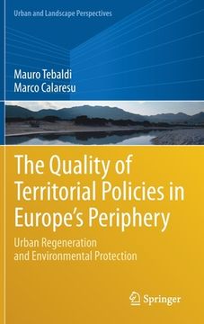 portada The Quality of Territorial Policies in Europe'S Periphery: Urban Regeneration and Environmental Protection: 22 (Urban and Landscape Perspectives) (en Inglés)