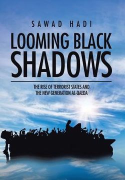 portada Looming Black Shadows: The Rise of Terrorist States and the New Generation al-Qaeda (in English)