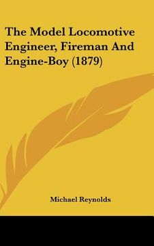 portada the model locomotive engineer, fireman and engine-boy (1879) (en Inglés)