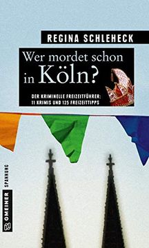 portada Wer Mordet Schon in Köln? 11 Krimis und 125 Freizeittipps (Kriminelle Freizeitführer im Gmeiner-Verlag) (in German)