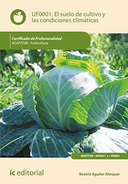 portada El Suelo de Cultivo y las Condiciones Climáticas. Agaf0108 - Fruticultura (in Spanish)