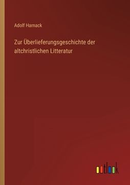 portada Zur Überlieferungsgeschichte der altchristlichen Litteratur (en Alemán)