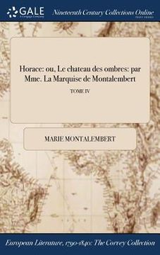 portada Horace: ou, Le chateau des ombres: par Mme. La Marquise de Montalembert; TOME IV (en Francés)