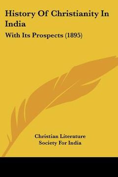 portada history of christianity in india: with its prospects (1895) (en Inglés)