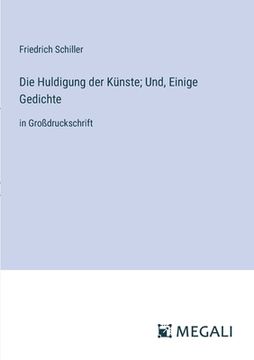 portada Die Huldigung der Künste; Und, Einige Gedichte: in Großdruckschrift (en Alemán)