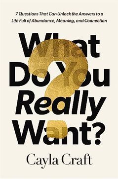 portada What do you Really Want? 7 Questions That can Unlock the Answers to a Life Full of Abundance, Meaning, and Connection (en Inglés)