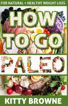 portada How to Go PALEO: Natural and Healthy Weight Loss (en Inglés)