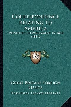 portada correspondence relating to america: presented to parliament in 1810 (1811) (en Inglés)