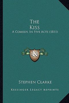 portada the kiss: a comedy, in five acts (1811) (in English)