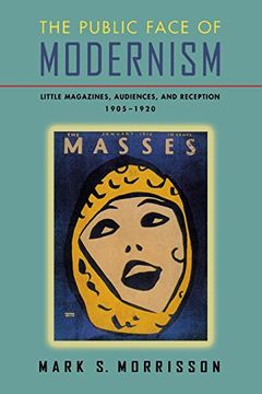 portada The Public Face of Modernism: Little Magazines, Audiences, and Reception, 1905-1920 (en Inglés)