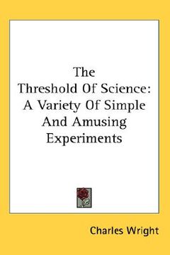 portada the threshold of science: a variety of simple and amusing experiments