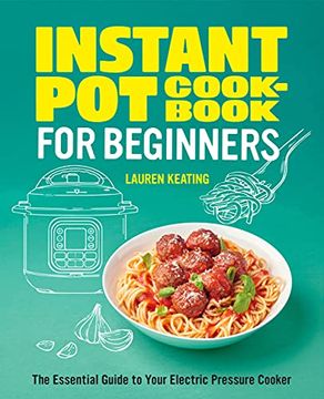 portada Instant pot Cookbook for Beginners: The Essential Guide to Your Electric Pressure Cooker (en Inglés)