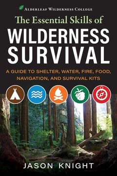 portada The Essential Skills of Wilderness Survival: A Guide to Shelter, Water, Fire, Food, Navigation, and Survival Kits (en Inglés)