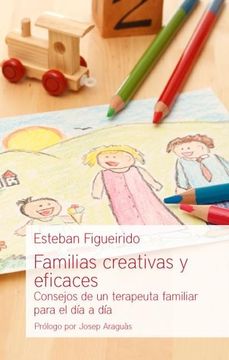 portada Familias Creativas y Eficaces: Consejos de un Terapeuta Familiar Para el día a día (Educación y Familia)