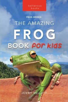 portada Frogs The Amazing Frog Book for Kids (en Inglés)