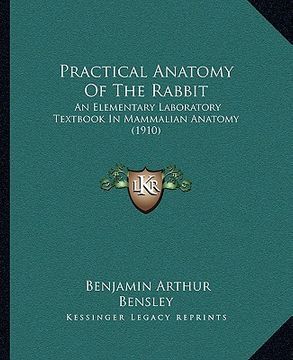 portada practical anatomy of the rabbit: an elementary laboratory textbook in mammalian anatomy (1910) (en Inglés)