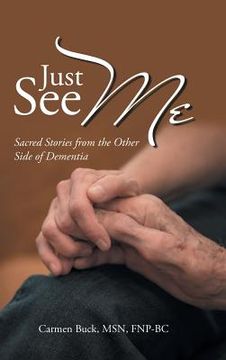 portada Just See Me: Sacred Stories from the Other Side of Dementia (en Inglés)