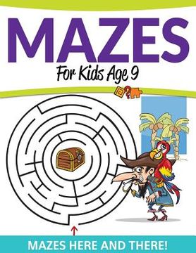 portada Mazes For Kids Age 9: Mazes Here and There! (en Inglés)