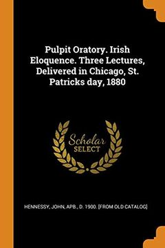 portada Pulpit Oratory. Irish Eloquence. Three Lectures, Delivered in Chicago, st. Patricks Day, 1880 (en Inglés)