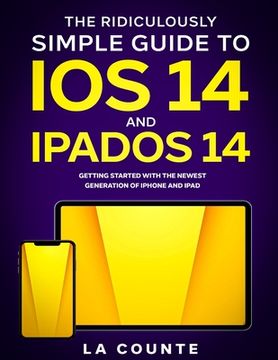 portada The Ridiculously Simple Guide to iOS 14 and iPadOS 14: Getting Started With the Newest Generation of iPhone and iPad (en Inglés)